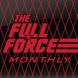 THE FULL FORCE MONTHLY: EPISODE 18!!