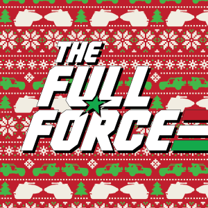 THE FULL FORCE HOLIDAY SPECIAL 2024!!