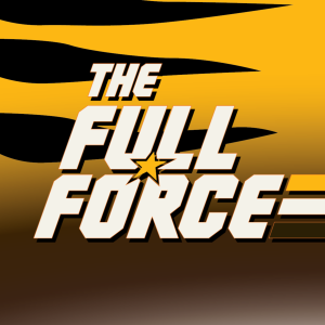 THE FULL FORCE WEEKLY: EPISODE 61!!