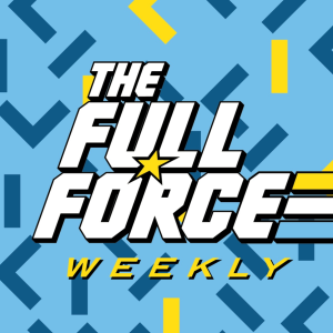 THE FULL FORCE WEEKLY LIVE: EPISODE 172!!