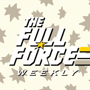 THE FULL FORCE WEEKLY LIVE: EPISODE 115!!