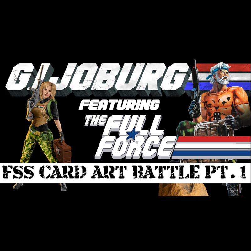 FSS CARD ART BATTLE PART 1 WITH G.I. JOBURG!!