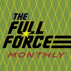 THE FULL FORCE MONTHLY: EPISODE 4 - THE O-RING SPECIAL!!