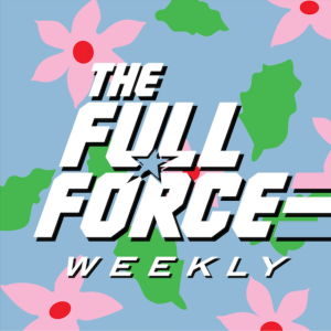 THE FULL FORCE WEEKLY LIVE: EPISODE 96!!