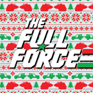 THE FULL FORCE HOLIDAY SPECIAL WEEKLY LIVE: EPISODE 157!!
