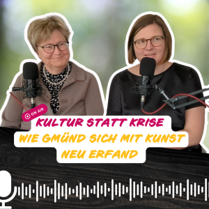 Kultur statt Krise – Wie Gmünd sich mit Kunst neu erfand