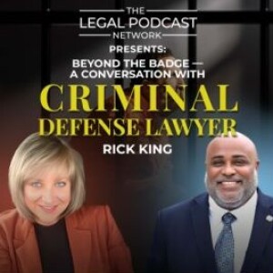 LPN Presents: Beyond the Badge—A Conversation with Criminal Defense Lawyer Rick King