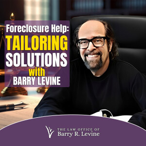 Foreclosure Help: Tailoring Solutions with Barry Levine
