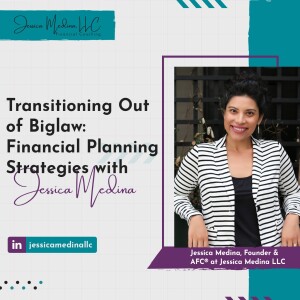 Transitioning Out of Biglaw: Financial Planning Strategies with Jessica Medina