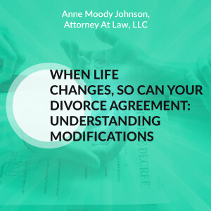When Life Changes, So Can Your Divorce Agreement: Understanding Modifications