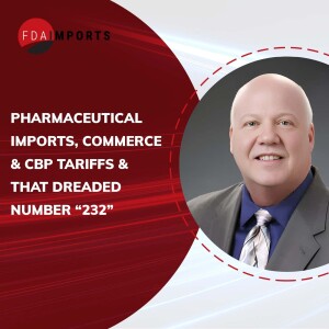 Pharmaceutical Imports, Commerce & CBP Tariffs & that dreaded number: “232”