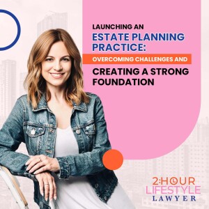 Launching an Estate Planning Practice: Overcoming Challenges and Creating a Strong Foundation