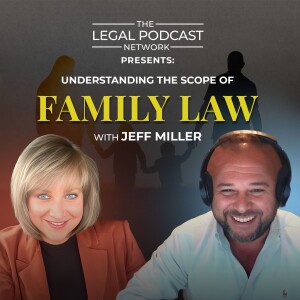LPN Presents: Understanding the Scope of Family Law with Jeff Miller