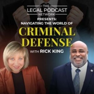 LPN Presents: Navigating The World of Criminal Defense with Rick King