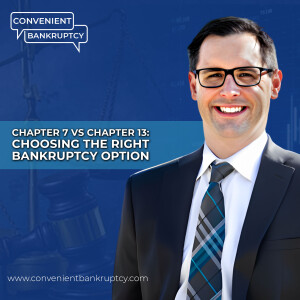 Chapter 7 vs Chapter 13: Choosing the Right Bankruptcy Option