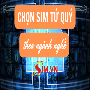 Chọn sim tứ quý theo ngành nghề