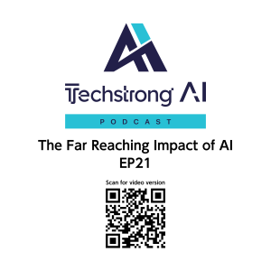 The Far Reaching Impact of AI - Techstrong AI - EP21