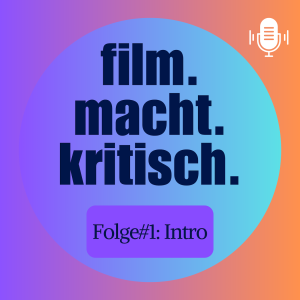#1: Intro - Herzlich willkommen bei film.macht.kritisch.