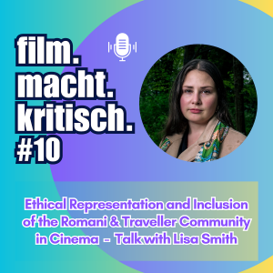 #10: Ethical Representation and Inclusion of the Romani & Traveller Community in Cinema - Talk with Lisa Smith