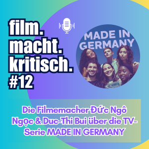 #12: Die Filmemacher Đức Ngô Ngọc & Duc-Thi Bui über die TV-Serie MADE IN GERMANY