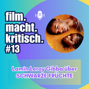 #13: Lamin Leroy Gibba über SCHWARZE FRÜCHTE