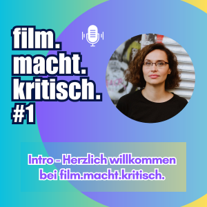 #1: Intro - Herzlich willkommen bei film.macht.kritisch.