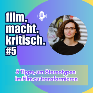 #5: 5 Tipps, um Stereotypen im Film zu transformieren