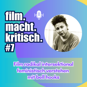 #7:  Film radikal intersektional feministisch verstehen mit bell hooks