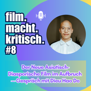 #8: Der neue asiatisch-diasporische Film im Aufbruch – Gespräch mit Dieu Hao Do