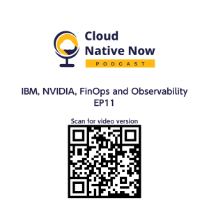 IBM, NVIDIA, FinOps and Observability - Cloud Native Now - EP11