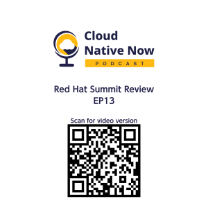 Red Hat Summit Review - Cloud Native Now - EP13