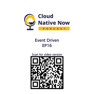 Event Driven - Cloud Native Now - EP16