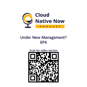 Under New Management? - Cloud Native Now - EP4