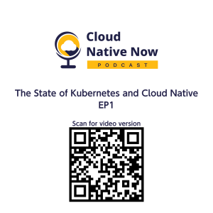 The State of Kubernetes and Cloud Native - Cloud Native Now  -  EP1