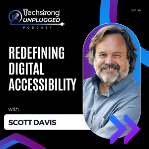 Redefining Digital Accessibility with Scott Davis - Techstrong Unplugged - EP14
