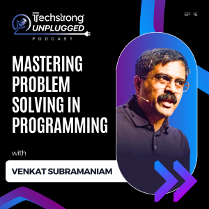 Mastering Problem Solving in Programming with Venkat Subramaniam - Techstrong Unplugged - EP 16