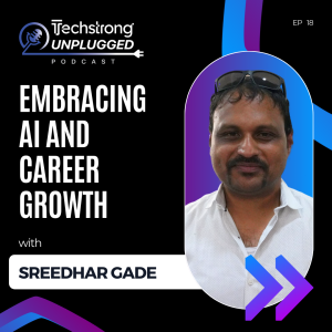 Embracing AI and Career Growth with Sreedhar Gade - Techstrong Unplugged - EP18