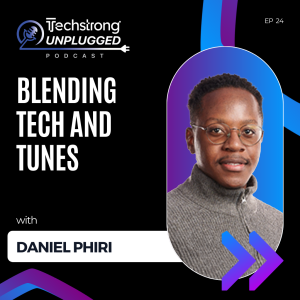 Blending Tech and Tunes with Daniel Phiri - Techstrong Unplugged - EP24