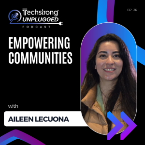 Empowering Communities with Aileen Lecuona - Techstrong Unplugged - EP26