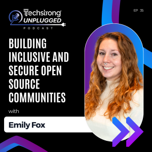 Building Inclusive and Secure Open Source Communities with Emily Fox - Techstrong Unplugged - EP35