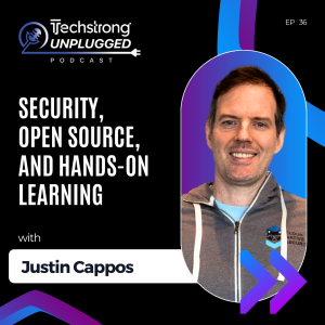 Security, Open Source, and Hands-On Learning with Justin Cappos - Techstrong Unplugged EP36