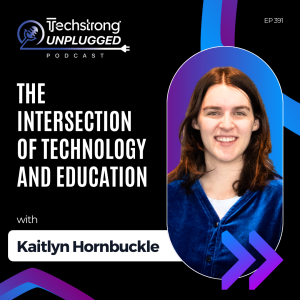 The Intersection of Technology and Education with Kaitlyn Hornbuckle - Techstrong Unplugged - EP39