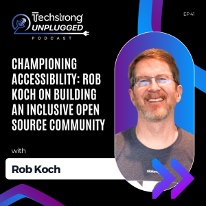 Championing Accessibility: Rob Koch on Building an Inclusive Open Source Community - Techstrong Unplugged - EP41