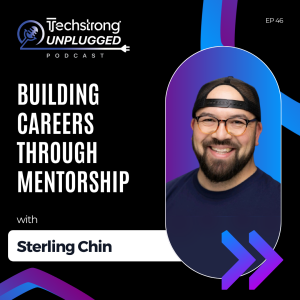 Building Careers Through Mentorship with Sterling Chin - Techstrong Unplugged - EP46