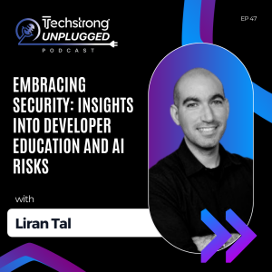 Embracing Security: Insights into Developer Education and AI Risks with Liran Tal  - Techstrong Unplugged - EP47