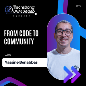 From Code to Community with Yassine Benabbas -Techstrong Unplugged - EP49