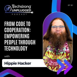 From Code to Cooperation: Empowering People Through Technology with Hippie Hacker - Techstrong Unplugged - EP37