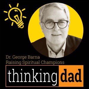 Dr. George Barna - Raising Spiritual Champions: Restoring Biblical Foundations in Families and Churches