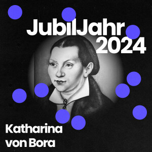 JubilJahr2024: 525. Geburtstag von Katharina von Bora - im Gespräch mit Dr. Claudia Wittig