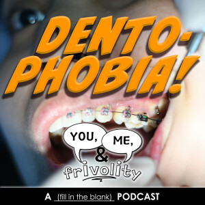 S1 E8: Dentophobia (Why Ryan Fears the Dentist)